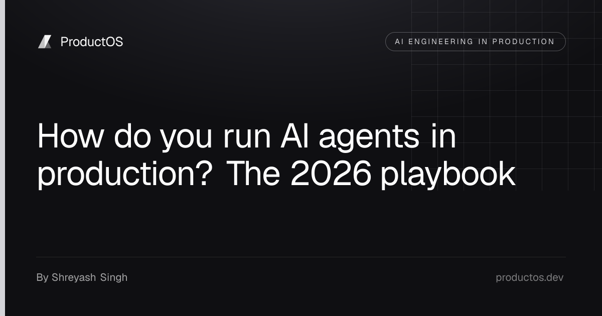 How do you run AI agents in production? The 2026 playbook